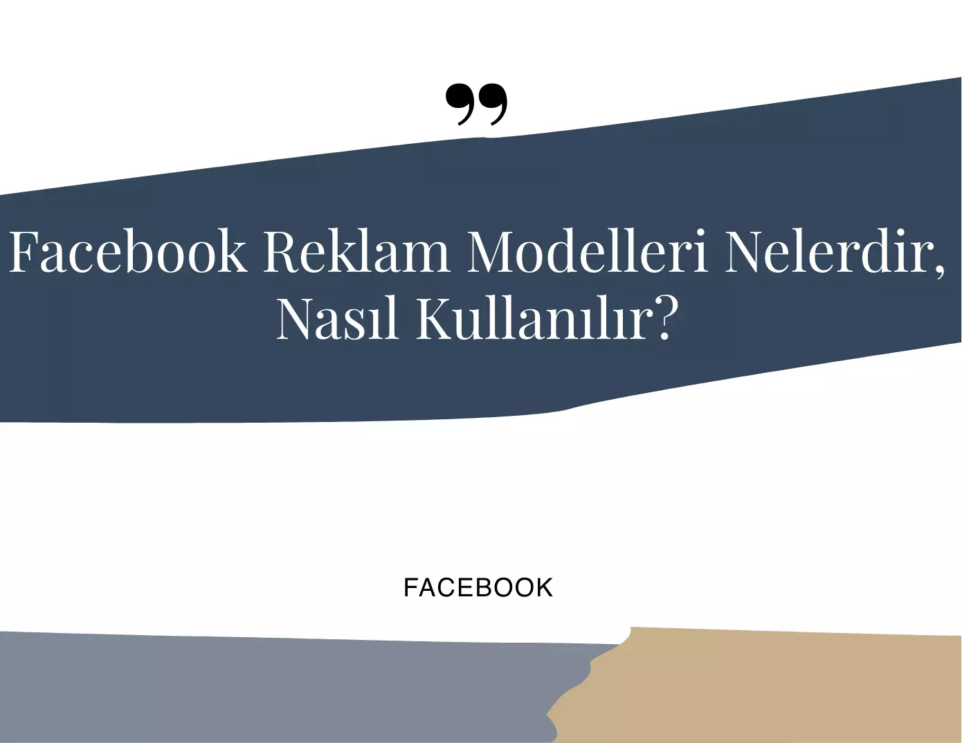 Facebook Reklam Modelleri Nelerdir, Nasıl Kullanılır?