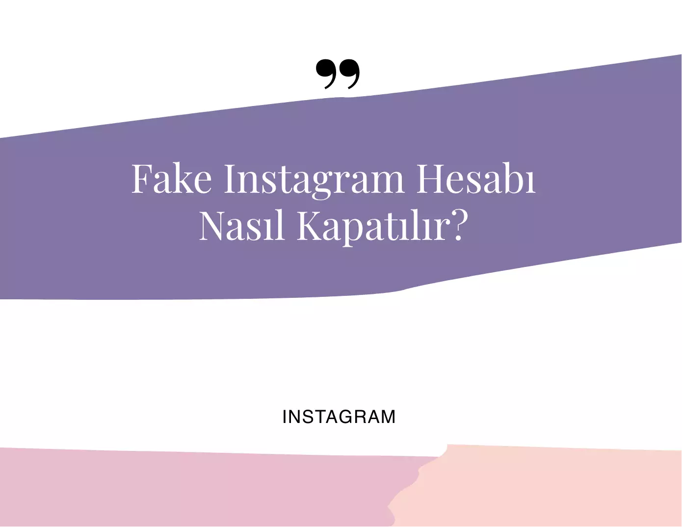 Fake Instagram Hesabı Nasıl Kapatılır?
