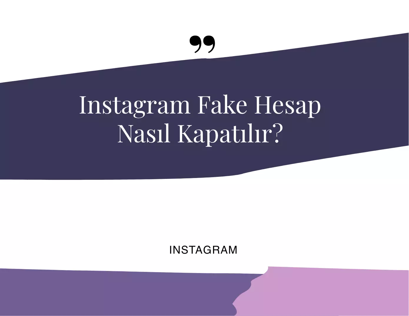 Instagram Fake Hesap Nasıl Kapatılır?