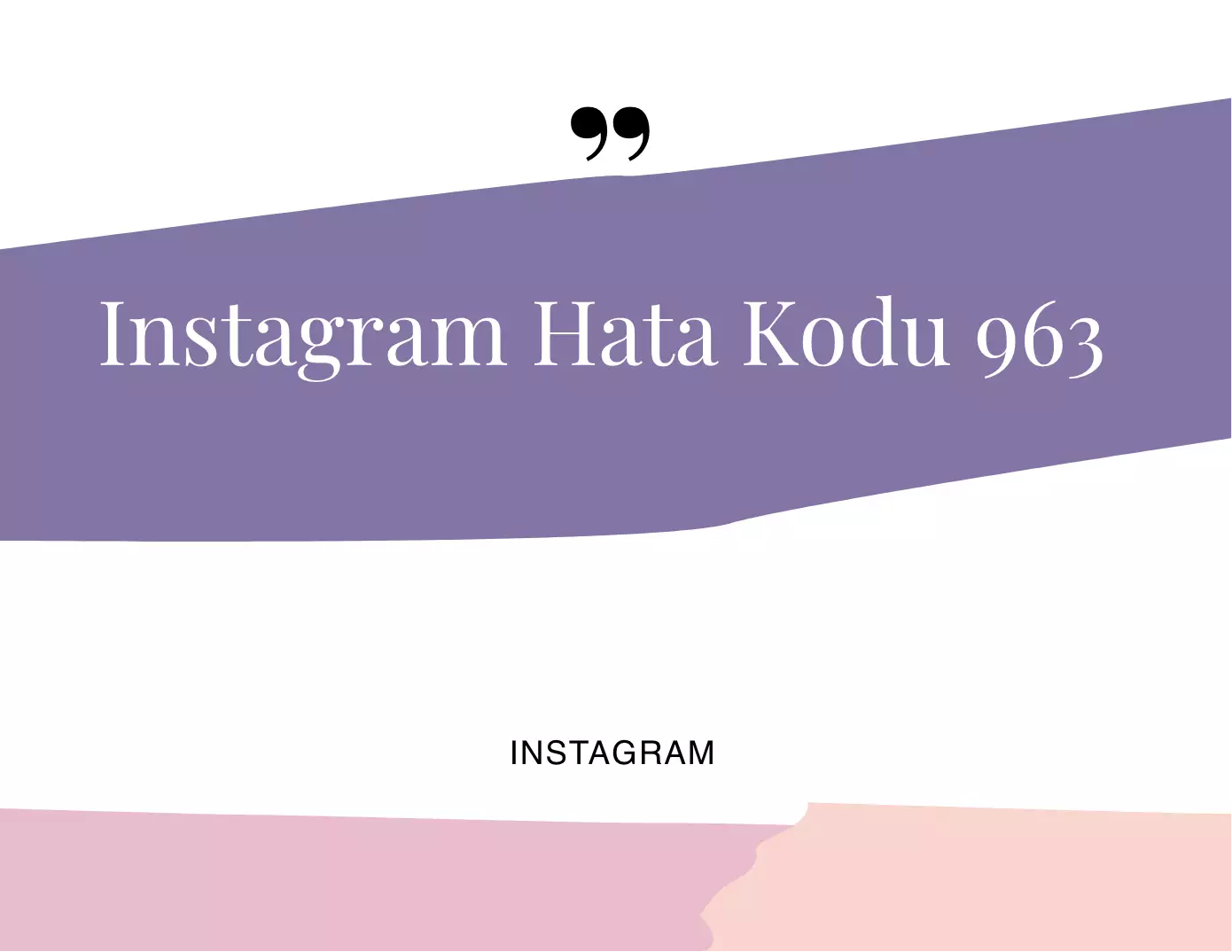 Instagram Hata Kodu 963 Nasıl Çözülür?