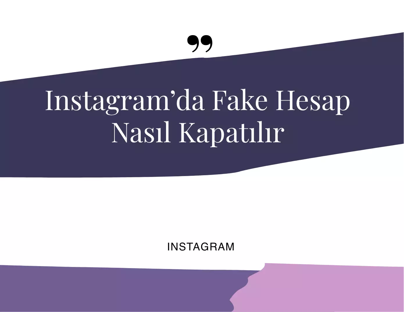 Instagram’da Fake Hesap Nasıl Kapatılır?