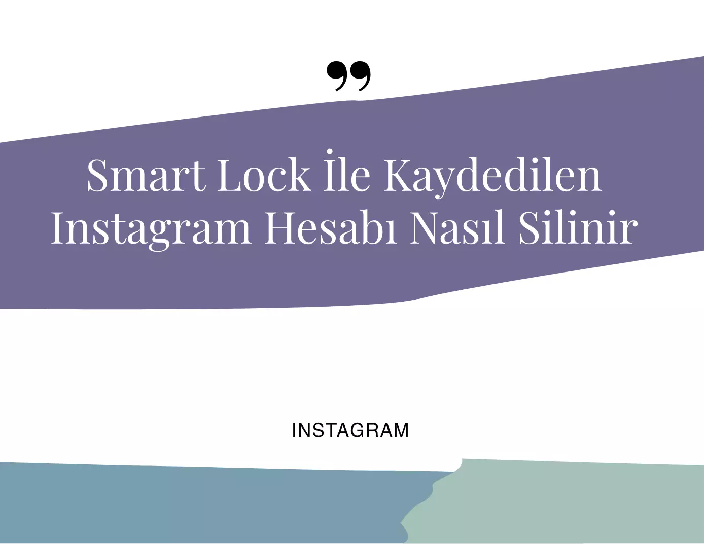 Smart Lock İle Kaydedilen Instagram Hesabı Nasıl Silinir?