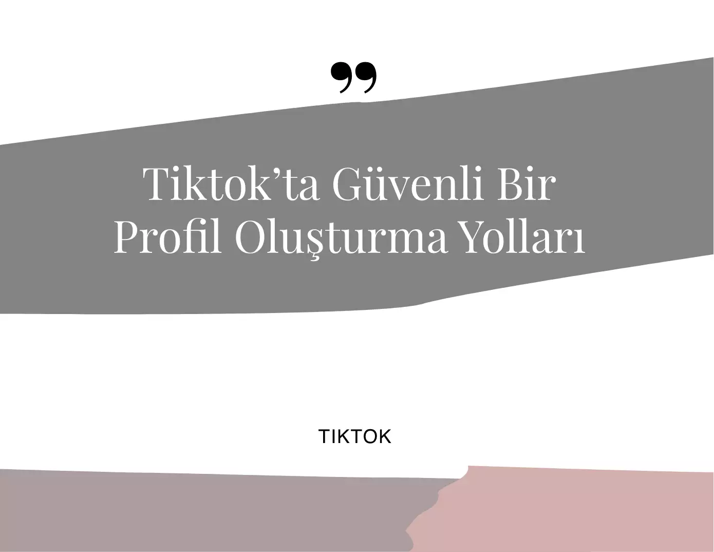 Tiktok'ta Güvenli Bir Profil Oluşturma Yolları