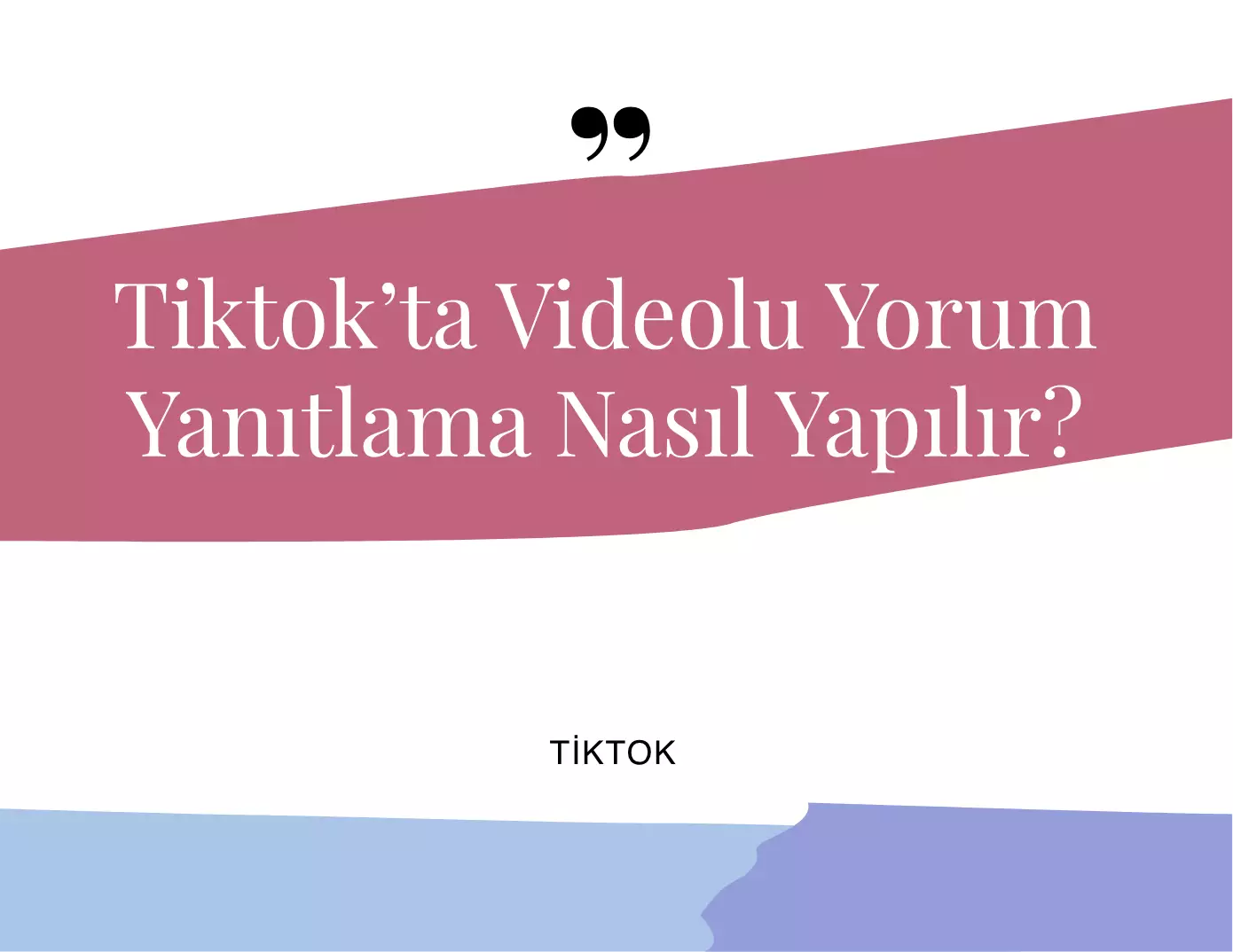 Tiktok'ta Videolu Yorum Yanıtlama Nasıl Yapılır?