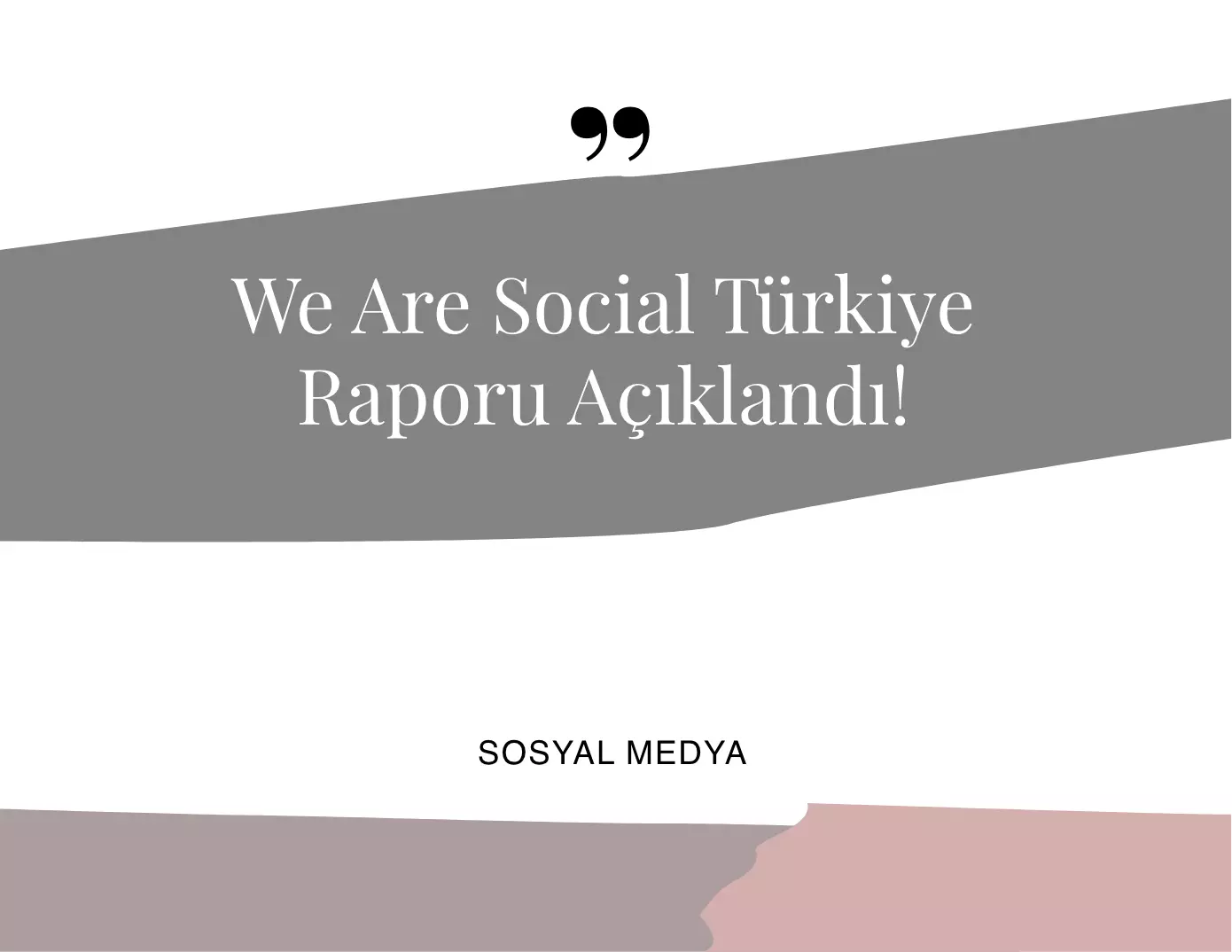 We Are Social Türkiye Raporu Açıklandı!