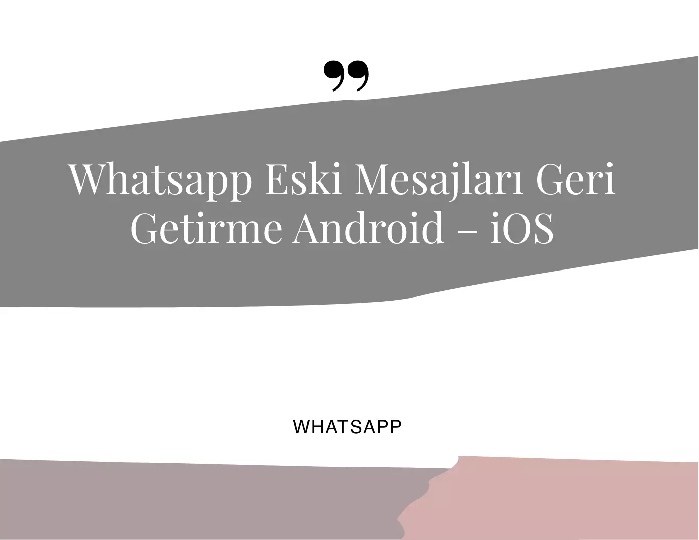 WhatsApp Eski Mesajları Geri Getirme Android – iOS