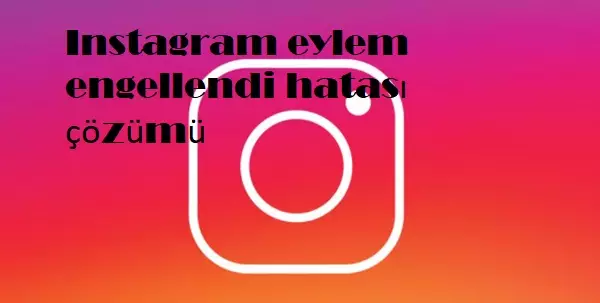 Eylem engellendi hatası Instagram